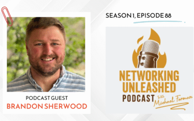 Lessons from Brandon Sherwood on Networking Unleashed – A Conversation with Michael A. Forman