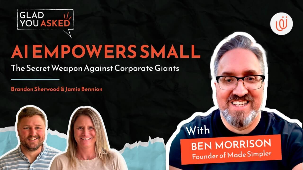 AI Empowers Small with Ben Morrison Glad You Asked podcast cover – AI Empowers Small with Ben Morrison, Founder of Made Simpler